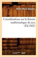 Consida(c)Rations Sur La Tha(c)Orie Matha(c)Matique Du Jeu, (A0/00d.1802) 2012643841 Book Cover