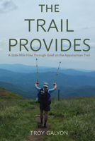 The Trail Provides: A 2200-Mile Hike Through Grief on the Appalachain Trail 1971678163 Book Cover