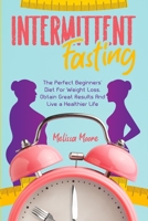 Intermittent Fasting: The perfect beginners' diet for weight loss. Obtain great results and live a healthier life. 1801230684 Book Cover
