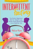Intermittent Fasting: The perfect beginners' diet for weight loss. Obtain great results and live a healthier life. 1801230684 Book Cover