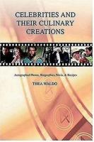 Celebrities and Their Culinary Creations: Autographed Photos, Biographies, Trivia, & Recipes 0595397530 Book Cover