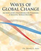 Waves of Global Change: An Educator's Handbook for Teaching a Holistic World History 098221801X Book Cover