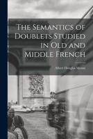 The Semantics of Doublets Studied in Old and Middle French - Primary Source Edition 9353956846 Book Cover