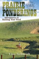 Prairie Ponderings: Adventures in Raising Your Food 1457529009 Book Cover