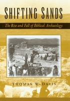 Shifting Sands: The Rise and Fall of Biblical Archaeology 0195167104 Book Cover