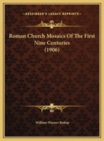 Roman Church Mosaics Of The First Nine Centuries (1906) 1275452698 Book Cover