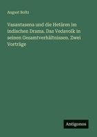 Vasantasena und die Hetären im indischen Drama. Das Vedavolk in seinen Gesamtverhältnissen. Zwei Vorträge (German Edition) 3563162395 Book Cover