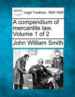 A Compendium of Mercantile Law, Vol. 1 of 2 (Classic Reprint) 1240039840 Book Cover
