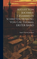 August Von Jochmus' Gesammelte Schriften, Herausg. Von G.M. Thomas, ERSTER BAND 1021683728 Book Cover