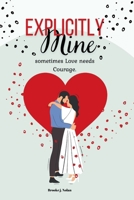 Explicitly Mine: Sometimes Love needs Courage B0CRJDJRVJ Book Cover