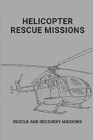 Helicopter Rescue Missions: Rescue And Recovery Missions: Series Of Vietnam Helicopter Rescues B095MLGWVF Book Cover