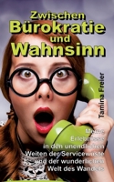 Zwischen Bürokratie und Wahnsinn: Meine Erlebnisse in den unendlichen Weiten der Servicewüste und der wunderlichen Welt des Wandels 3347404912 Book Cover