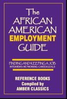 The African American Employment Guide: Finding and Keeping a Job: Interviews - Networking - Career Goals 193726923X Book Cover