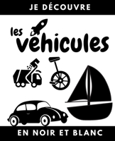 Je découvre les véhicules en noir et blanc: Livre en contraste pour bébé et petit enfant | Permet d'acquérir le vocabulaire du monde des transports : ... police, bâteau | 60 pages | B08P6L6NG3 Book Cover