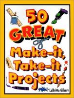 50 Great Make-It, Take-It Projects 1579500706 Book Cover