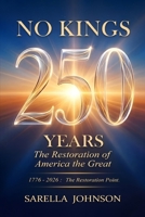No Kings 250 Years: The Restoration of America the Great B0GYXZV9J2 Book Cover