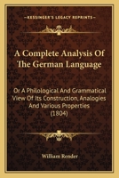 A Complete Analysis Of The German Language: Or A Philological And Grammatical View Of Its Construction, Analogies And Various Properties 1164521284 Book Cover