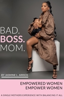 Bad.Boss.Mom : A Single Mothers Experience with Balancing It All 0578738864 Book Cover