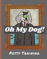 Oh My Dog Potty Training: Funny Hipster Dog Notebook | Adult Dog Trainer | House Training Gift | Grass | Pads | Older Dogs | Schedule | Bell B083XVDJDR Book Cover