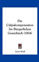Die Culpakompensation Im Burgerlichen Gesetzbuch (1904) 116107645X Book Cover
