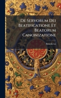 De Servorum Dei Beatificatione Et Beatorum Canonizatione (Latin Edition) 1024755177 Book Cover