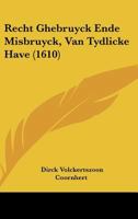 Recht Ghebruyck Ende Misbruyck, Van Tydlicke Have (1610) 1120022797 Book Cover