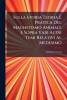 Sulla Storia Teoria E Pratica Del Magnetismo Animale E Sopra Vari Altri Temi Relativi Al Medesimo: Trattato Critico, Volumes 3-4... 1276498616 Book Cover
