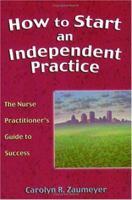 How to Start an Independent Practice: The Nurse Practitioner's Guide to Success 0803610580 Book Cover