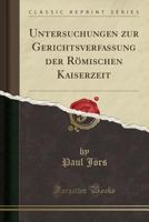 Untersuchungen Zur Gerichtsverfassung Der R�mischen Kaiserzeit (Classic Reprint) 0484983261 Book Cover