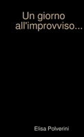 Un giorno all'improvviso... 1326484222 Book Cover