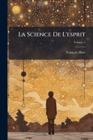 La Science De L'esprit: Principes Généraux De Philosophie Pure Et Appliquée, Volume 2 1147328676 Book Cover