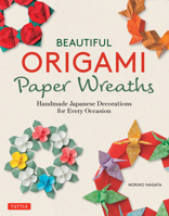 Beautiful Origami Paper Wreaths : Handmade Japanese Style Decorations 4805315601 Book Cover