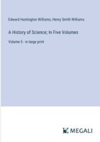 A History of Science; In Five Volumes: Volume 5 - in large print 3387019327 Book Cover