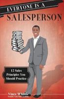 Everyone Is a Salesperson: 12 Sales Principles You Should Practice 1517629713 Book Cover