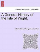 A General History of the Isle of Wight. 124131182X Book Cover