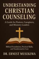 Understanding Christian Counseling: A Guide for Pastors, Caregivers, and Ministry Leaders: Biblical Foundations, Practical Skills, and Transformative Care B0G3WVSQ59 Book Cover
