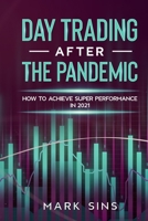 Day Trading After the Pandemic: How to Achieve Super Performance in 2021 1914253353 Book Cover