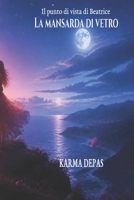 La mansarda di vetro: Il punto di vista di Beatrice (I Saggi del Silenzio) (Italian Edition) B0HBK8RJXS Book Cover
