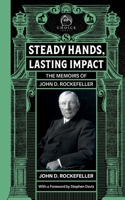 Steady Hands, Lasting Impact: The Memoirs of John D Rockefeller (Choice Legacy) B0FQ72CV95 Book Cover