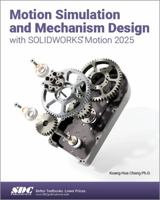 Motion Simulation and Mechanism Design with SOLIDWORKS Motion 2025 1630577138 Book Cover