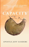 Capacity: The Ability to Hold and Handle What Has Been Given B091GR7QGS Book Cover