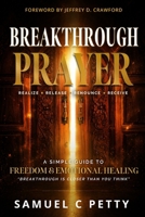 Breakthrough Prayer: A Simple Guide to Freedom and Emotional Healing 1961983028 Book Cover