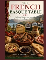 The French Basque Table: Traditional Recipes from Iparralde, the French Basque Country B0H6NZHVPK Book Cover