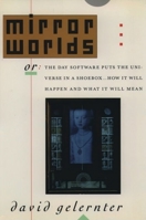 Mirror Worlds: or the Day Software Puts the Universe in a Shoebox...How It Will Happen and What It Will Mean 019507906X Book Cover