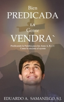 Bien Predicada la Gente Vendra: Predicando la Palabra para los Anos A, B, y C Como le encanta al oyente (Spanish Edition) B0F4SV3K4T Book Cover