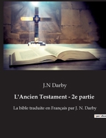 L'Ancien Testament - 2e partie: La bible traduite en Français par J. N. Darby B0BW7ZL8BQ Book Cover