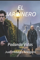EL JARDINERO: Podando Vidas (NOVELA NEGRA-THRILLER) (Spanish Edition) B0HDTX43F5 Book Cover