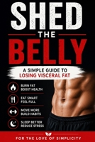 Shed the Belly: A Simple Guide to Losing Visceral Fat B0H9XS73FS Book Cover