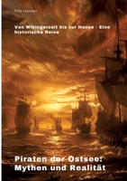 Piraten der Ostsee: Mythen und Realität: Von Wikingerzeit bis zur Hanse - Eine historische Reise (German Edition) 3384307593 Book Cover