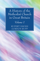 A History of the Methodist Church in Great Britain, Volume One 1532630468 Book Cover